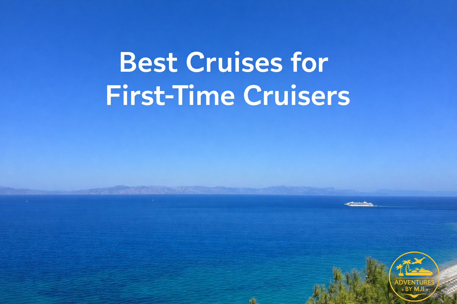 view of mediterranean sea with text overlay Best cruises for first-time cruisers