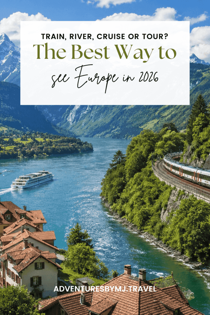 Scenic European landscape with mountains, a river cruise ship, a train, and village rooftops with text that says, “Train, River, Cruise or Tour? The Best Way to See Europe in 2026.”